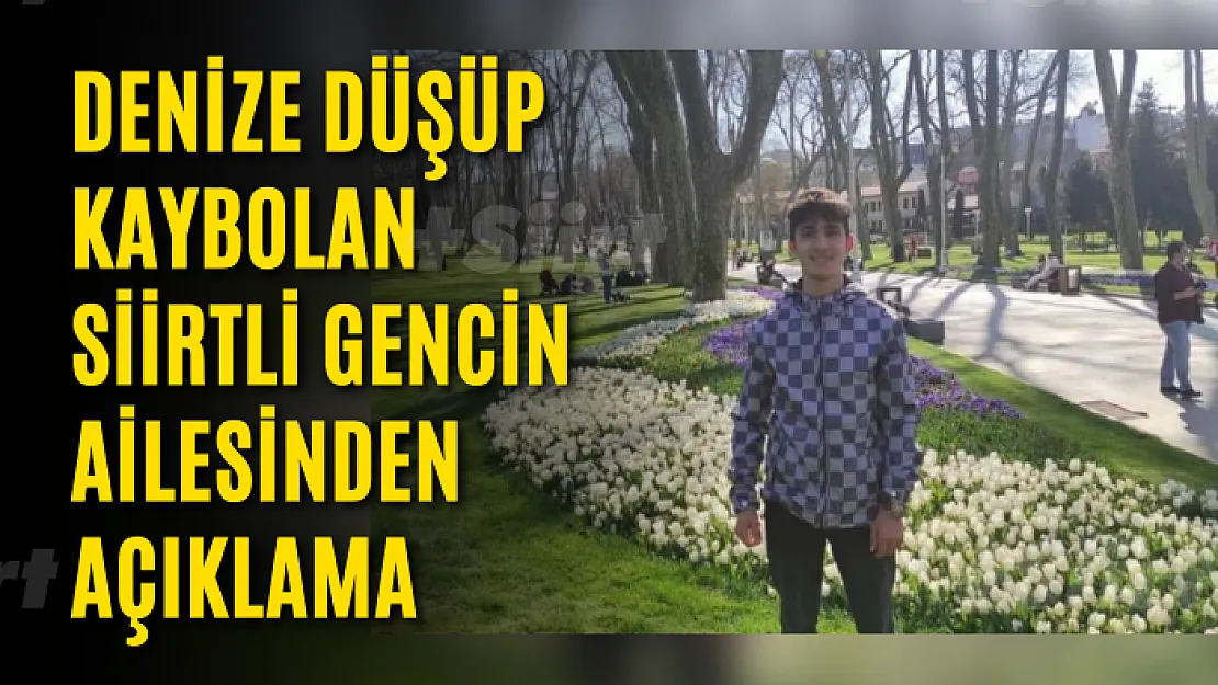 Denize Düşüp Kaybolan Siirtli Gencin Ailesinden Açıklama