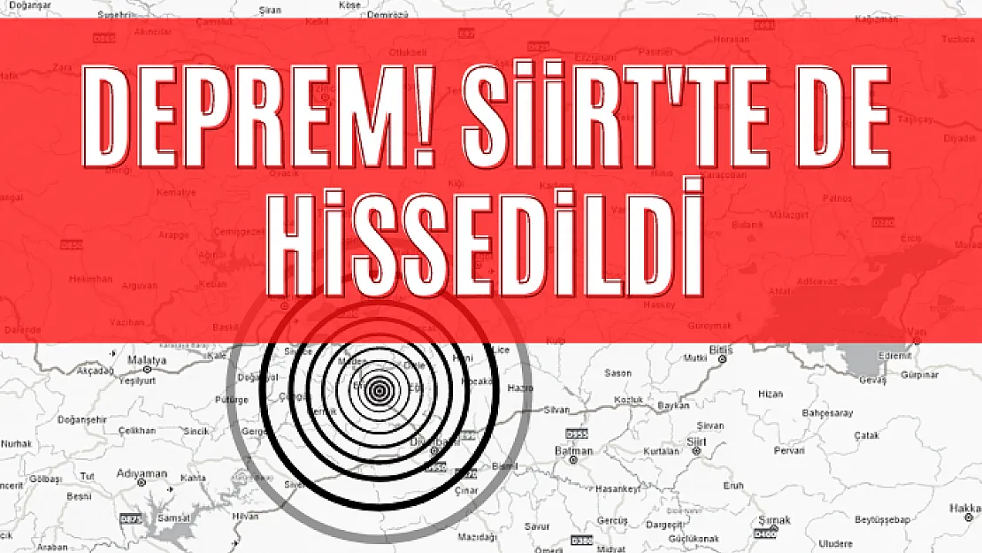 Deprem! Siirt'te de hissedildi