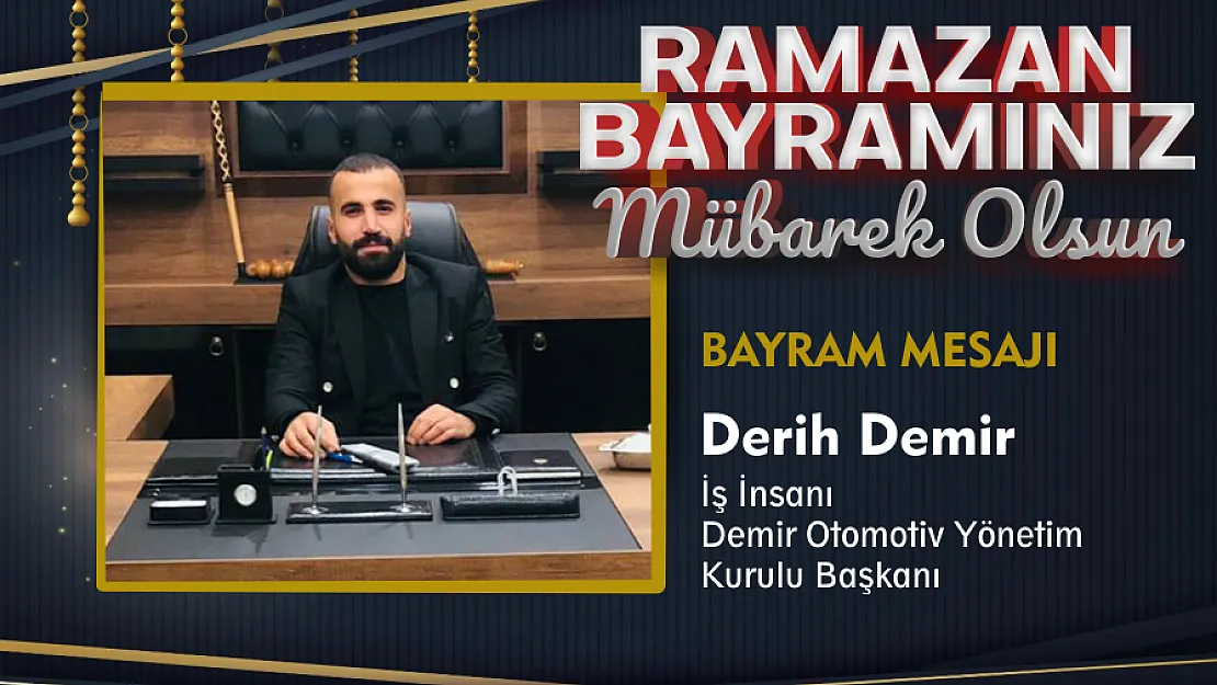 Demir Otomotiv Yönetim Kurulu Başkanı Derih Demir, Ramazan Bayramı Dolayısıyla Bir Mesaj Yayınladı