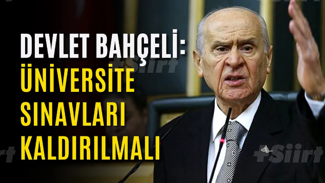 Devlet Bahçeli: Üniversite sınavları kaldırılmalı