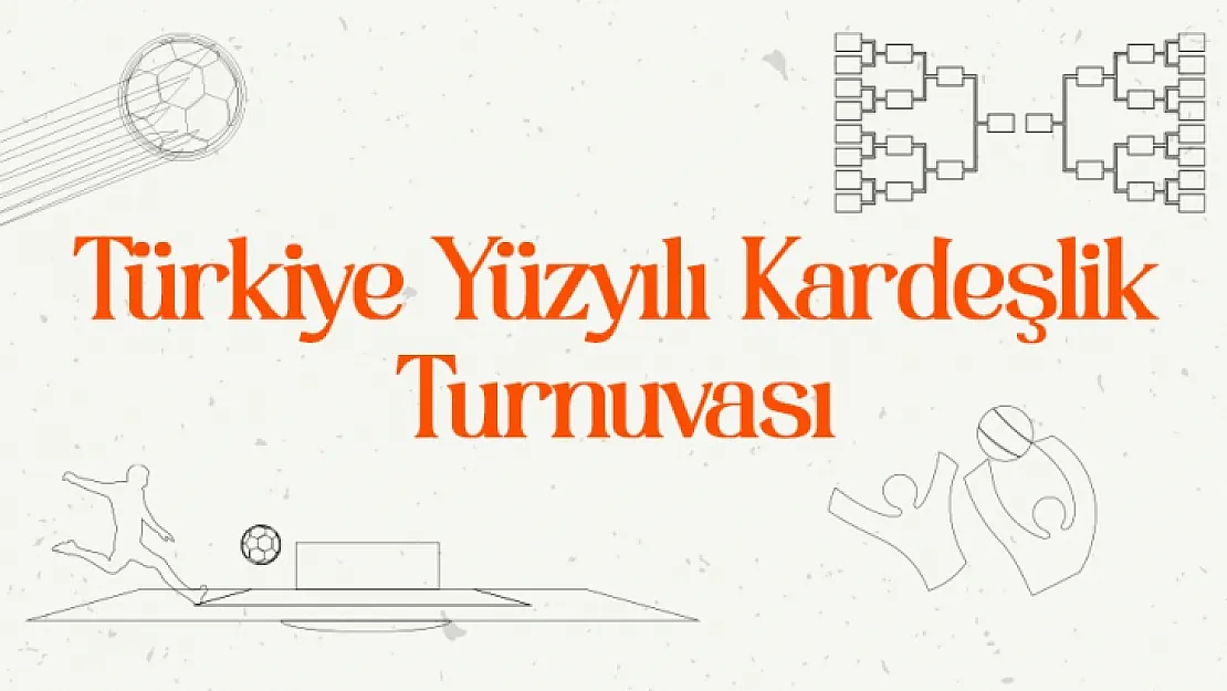 Devlet Himayesindeki Gençler Türkiye Yüzyılı Kardeşlik Turnuvası'nda Buluşuyor