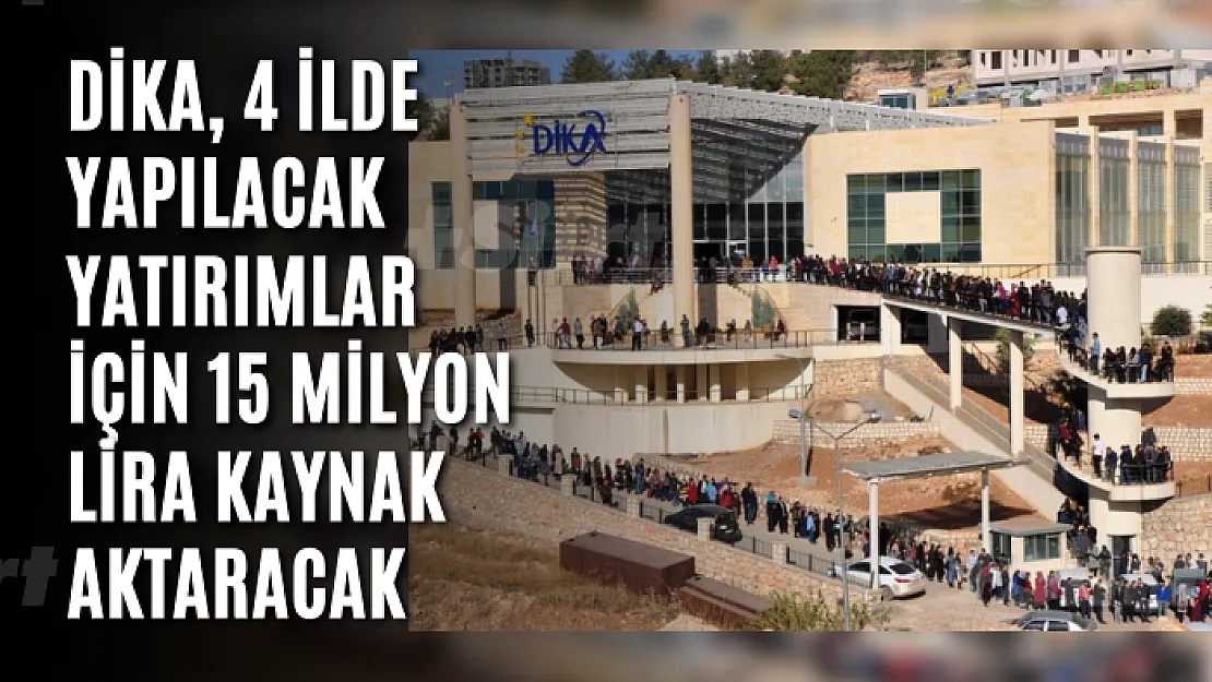 DİKA, 4 ilde yapılacak yatırımlar için 15 milyon lira kaynak aktaracak