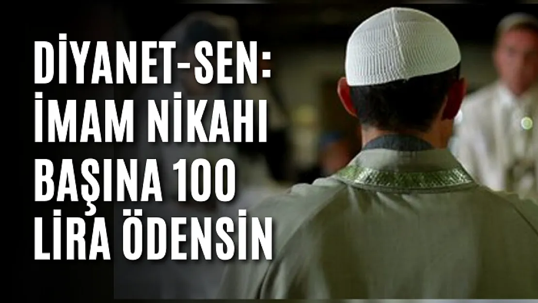 Diyanet-Sen: İmam nikahı başına 100 lira ödensin