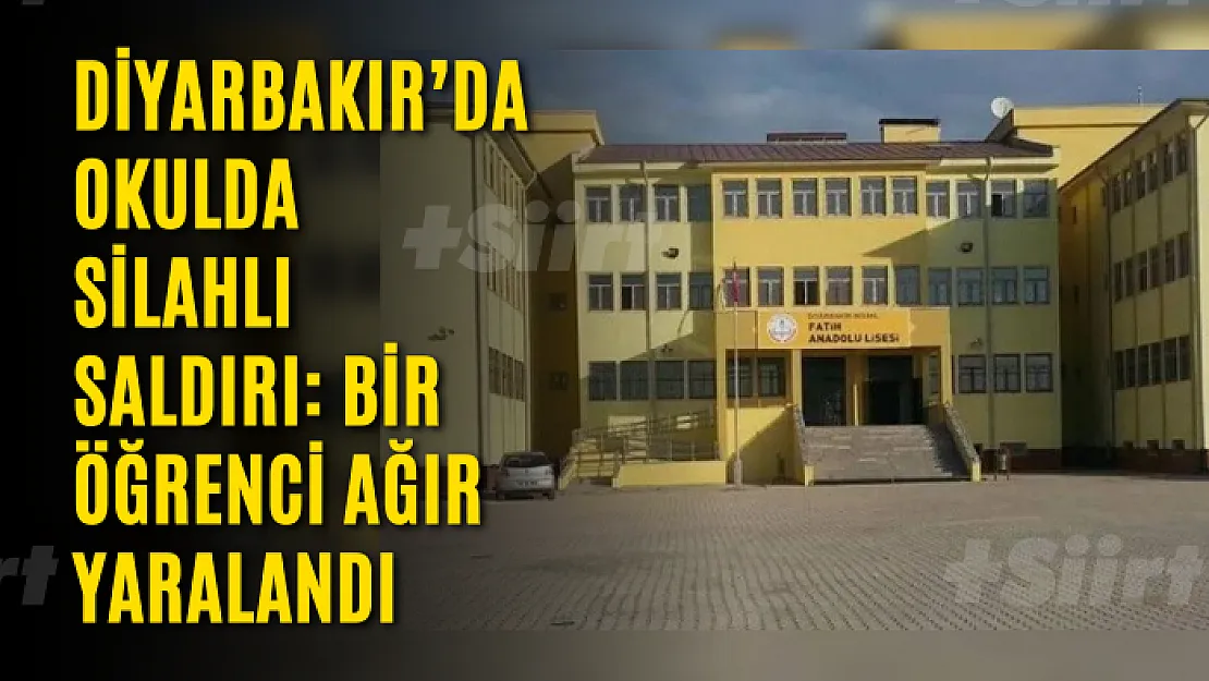 Diyarbakır'da okulda silahlı saldırı: Bir öğrenci ağır yaralandı