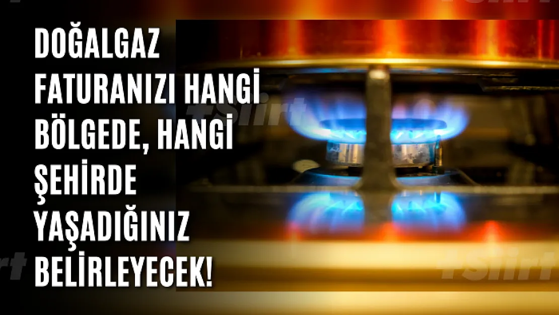 Yeni gelişme! Doğalgaz faturanızı hangi bölgede, hangi şehirde yaşadığınız belirleyecek!