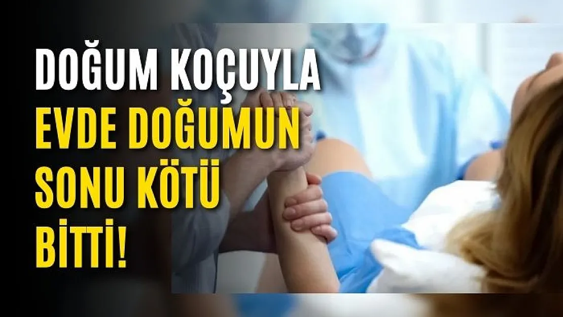 Doğum koçuyla evde doğumun sonu kötü bitti!