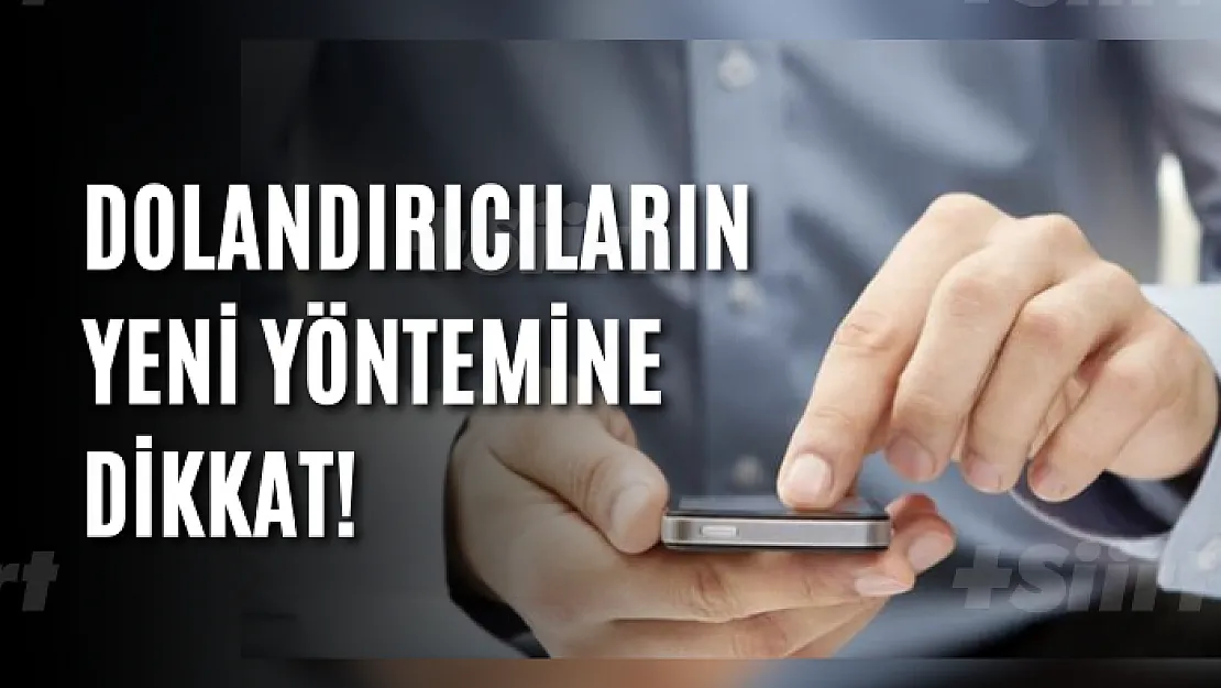 Dolandırıcıların yeni yöntemine dikkat!