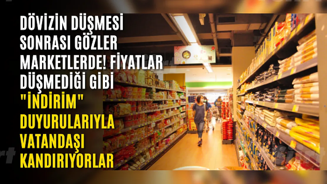 Dövizin düşmesi sonrası gözler marketlerde! Fiyatlar düşmediği gibi 'indirim' duyurularıyla vatandaşı kandırıyorlar