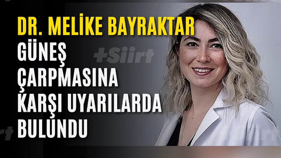 Dr. Melike Bayraktar, Artı Siirt Aracılığıyla Güneş Çarpmasına Karşı Uyarılarda Bulundu