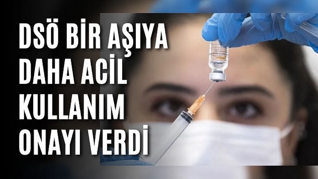 DSÖ bir aşıya daha acil kullanım onayı verdi