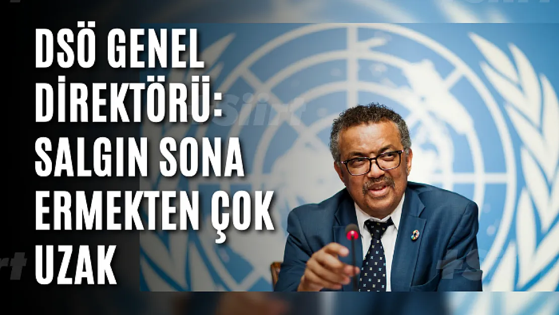 DSÖ Genel Direktörü: Salgın sona ermekten çok uzak