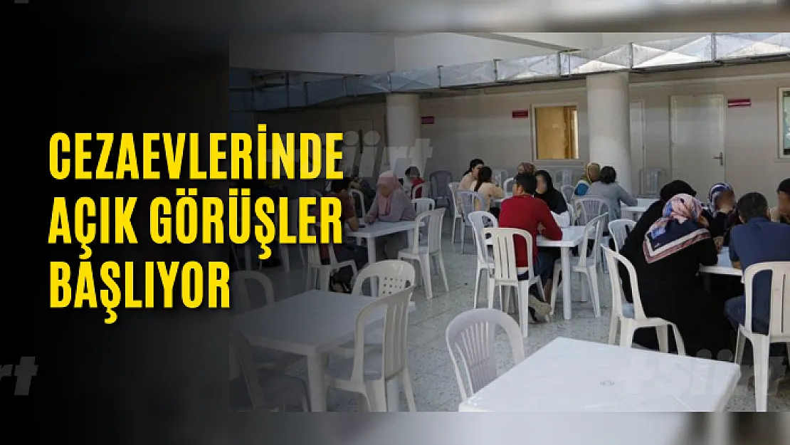 Cezaevlerinde açık görüşler başlıyor