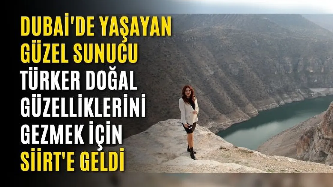 Dubai'de Yaşayan Güzel Sunucu Doğal Güzelliklerini Gezmek İçin Siirt'e Geldi