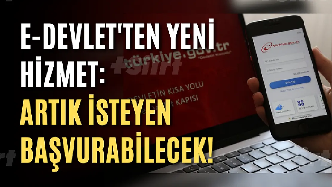 e-Devlet'ten yeni hizmet: Artık isteyen başvurabilecek!