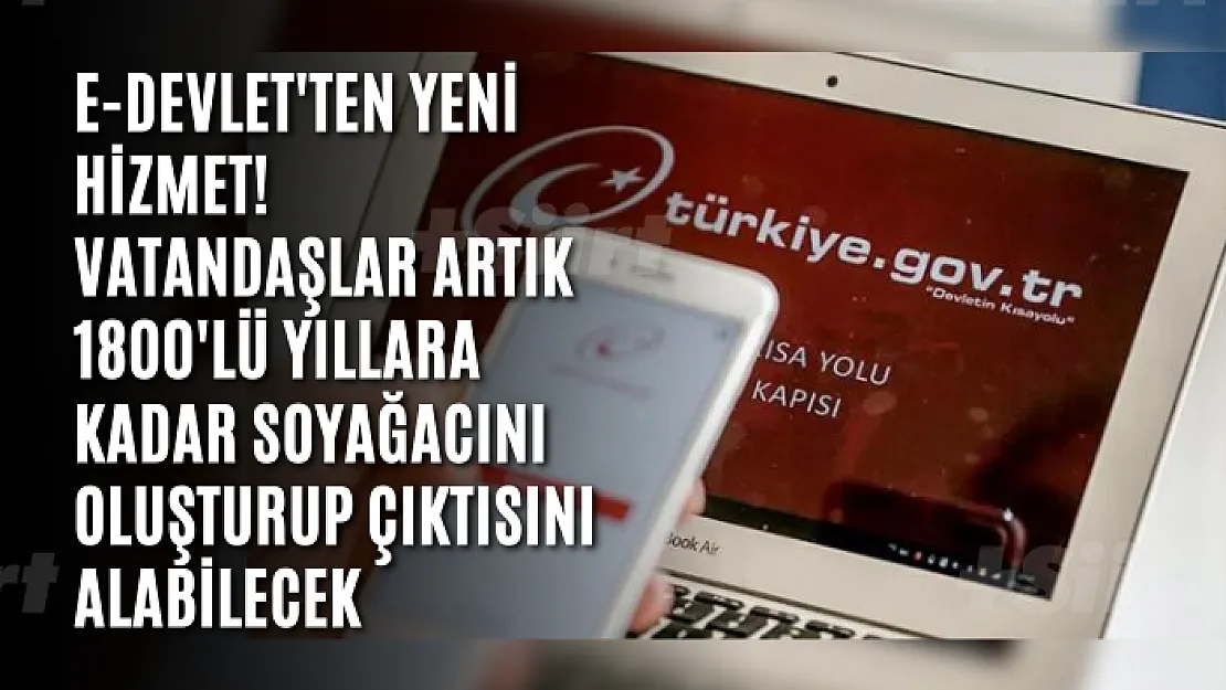 e-Devlet'ten yeni hizmet! Vatandaşlar artık 1800'lü yıllara kadar soyağacını oluşturup çıktısını alabilecek