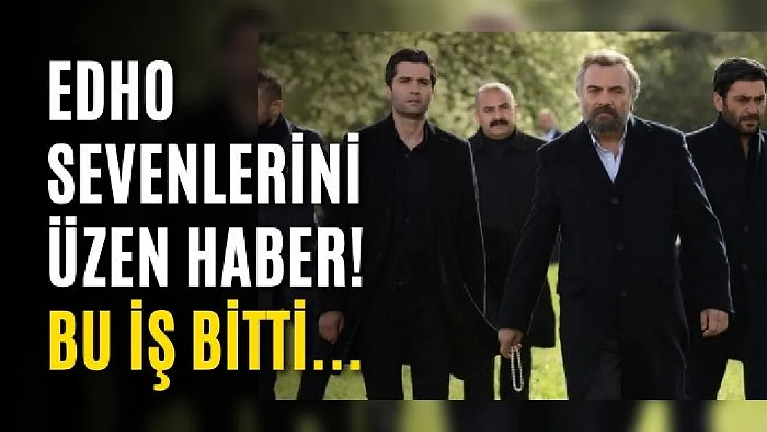 EDHO Sevenlerini Üzen haber! Bu İş Bitti...