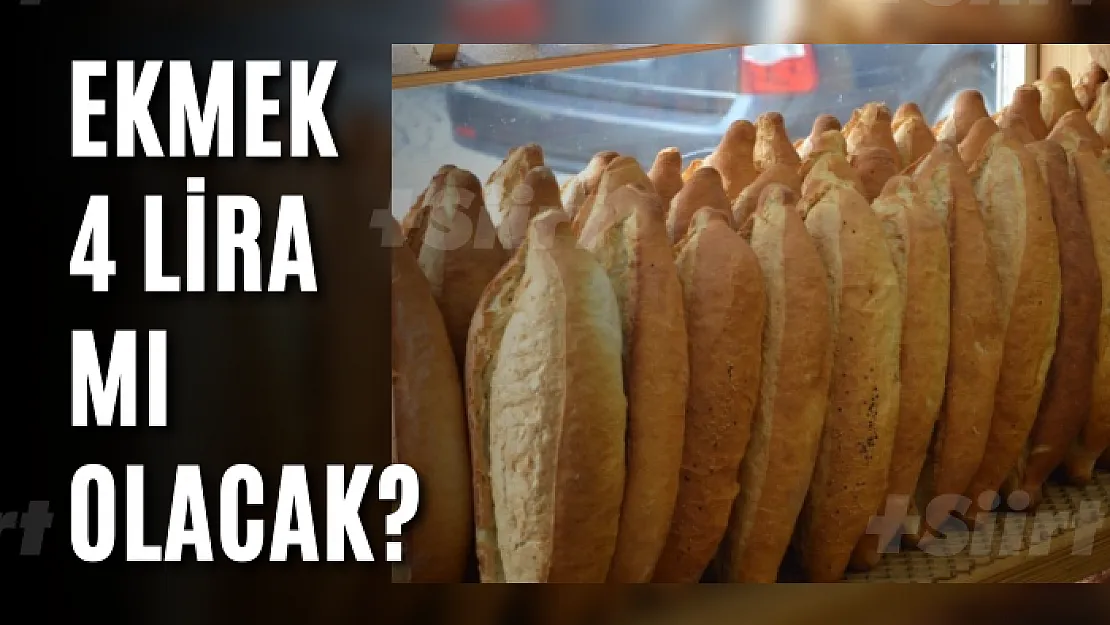 EKMEK 4 LİRA MI OLACAK?