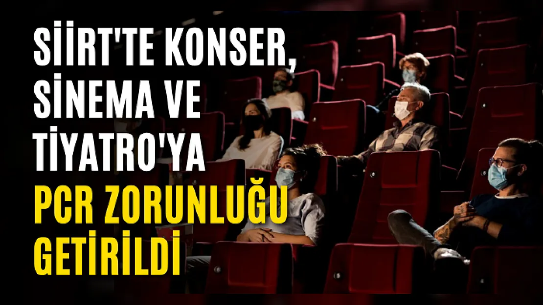 Siirt'te Konser, Sinema ve Tiyatro'ya PCR Zorunluğu Getirildi