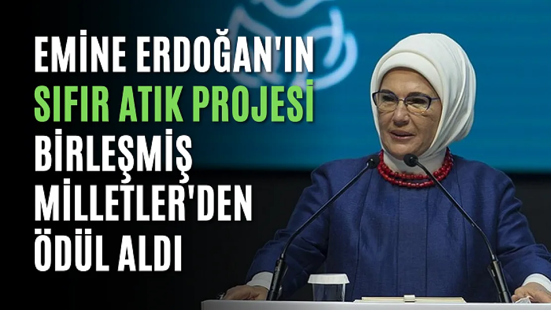 Emine Erdoğan'ın Sıfır Atık Projesi Birleşmiş Milletler'den Ödül Aldı