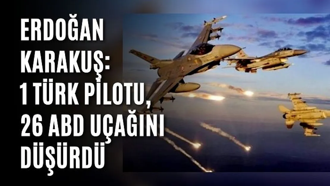 Erdoğan Karakuş: 1 Türk pilotu, 26 ABD uçağını düşürdü