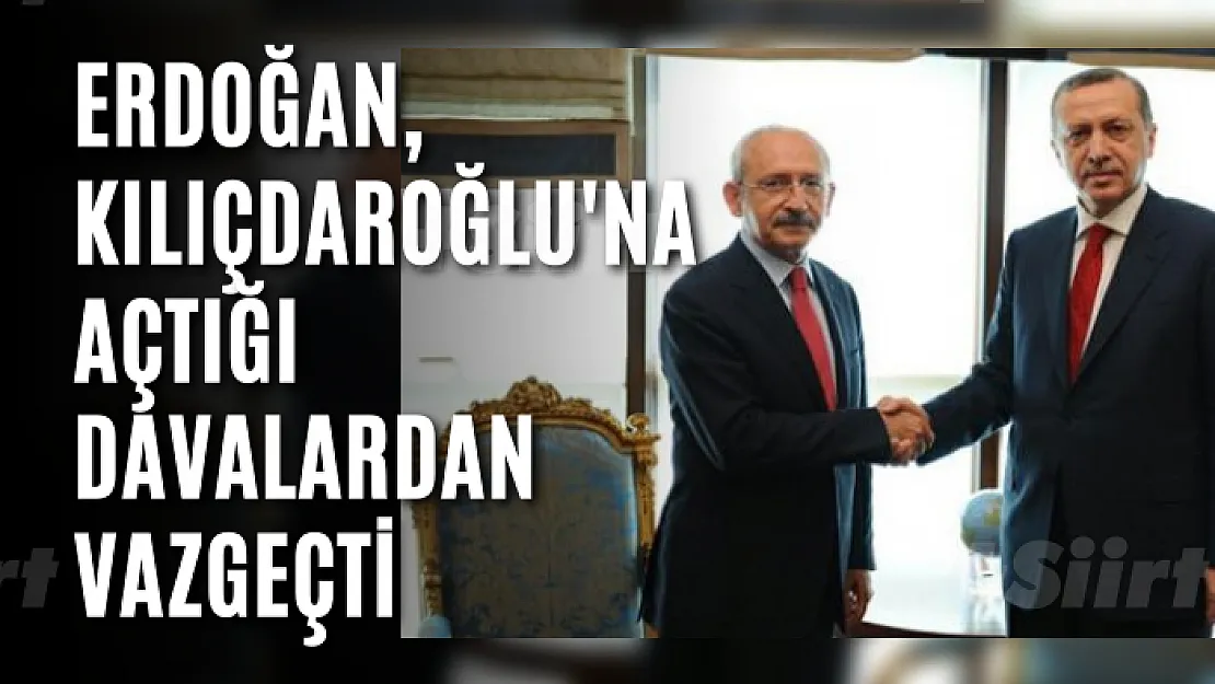 Erdoğan, Kılıçdaroğlu'na açtığı davalardan vazgeçti