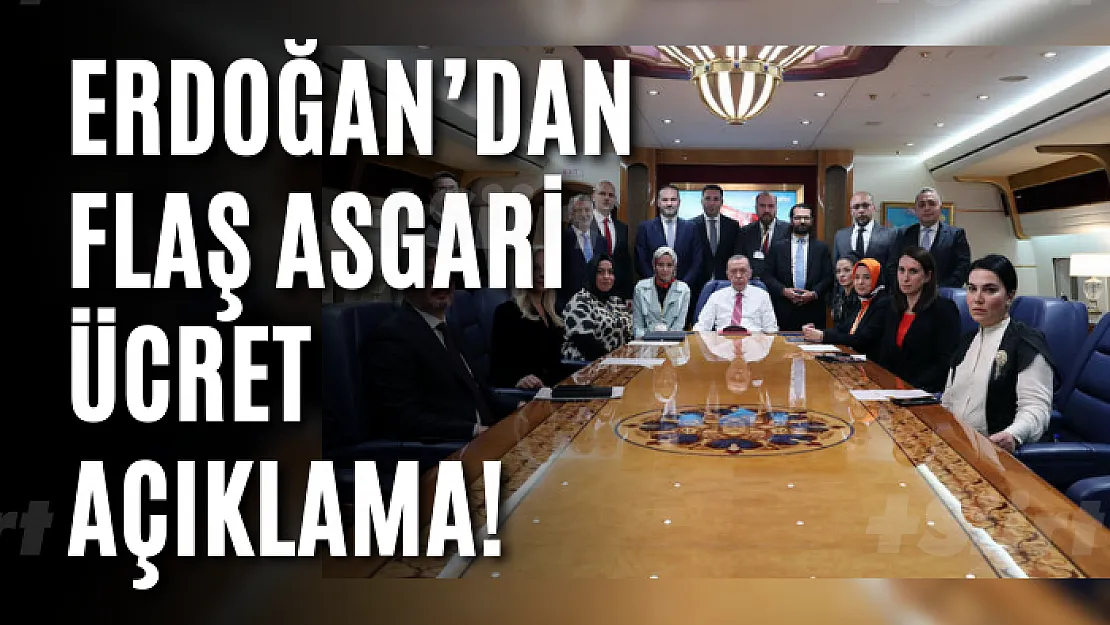 Erdoğan'dan flaş asgari ücret açıklama!