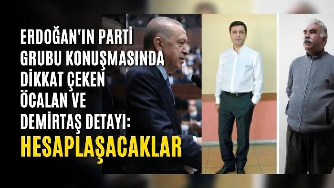 Erdoğan'ın parti grubu konuşmasında dikkat çeken Öcalan ve Demirtaş detayı: Hesaplaşacaklar