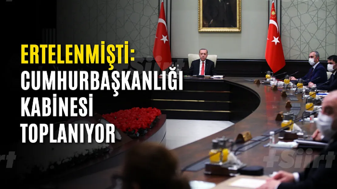 Ertelenmişti: Cumhurbaşkanlığı Kabinesi, bugün salgın gündemiyle toplanıyor