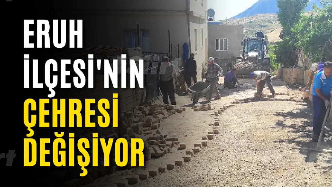 Eruh İlçesi'nin Çehresi Değişiyor