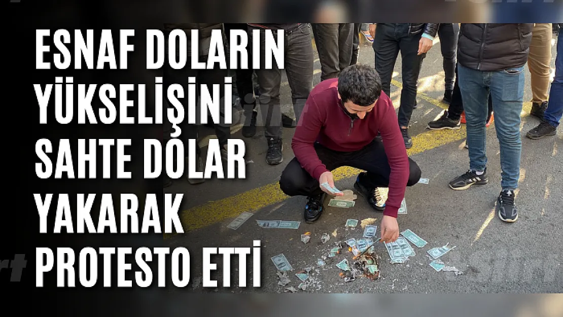 Esnaf doların yükselişini sahte dolar yakarak protesto etti