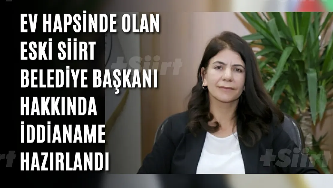 Ev Hapsinde Olan Eski Siirt Belediye Başkanı Hakkında iddianame Hazırlandı