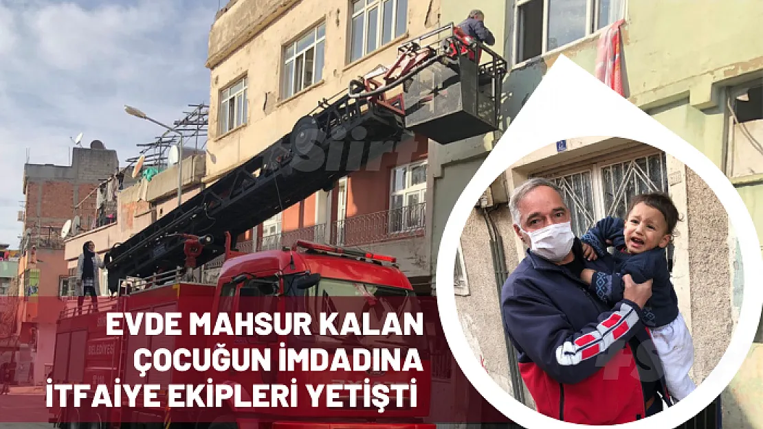 Siirt'te Evde Mahsur Kalan Çocuğun İmdadına İtfaiye Ekipleri Yetişti