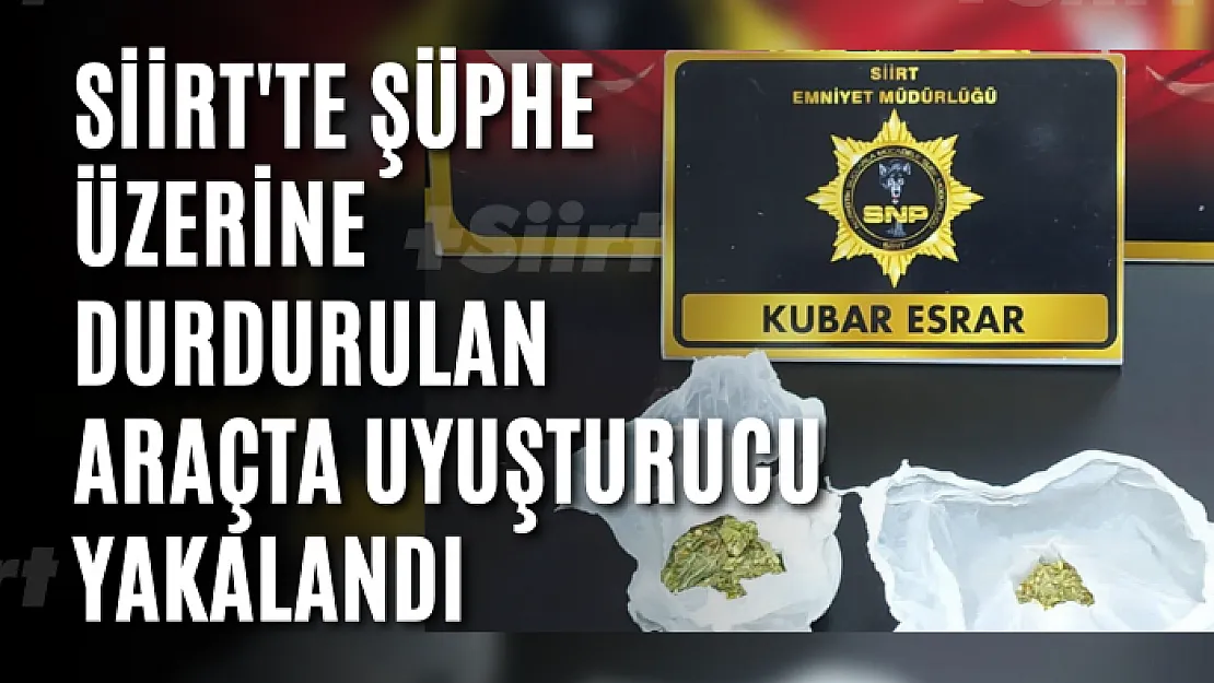 Siirt'te Şüphe Üzerine Durdurulan Araçta Uyuşturucu Yakalandı