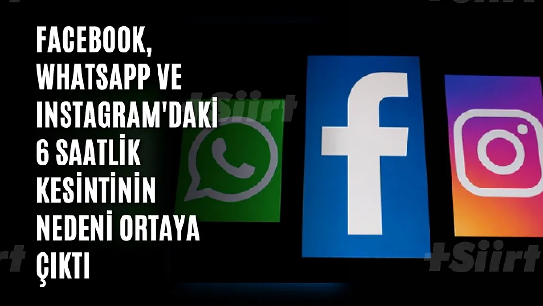 Facebook, WhatsApp ve Instagram'daki 6 saatlik kesintinin nedeni ortaya çıktı