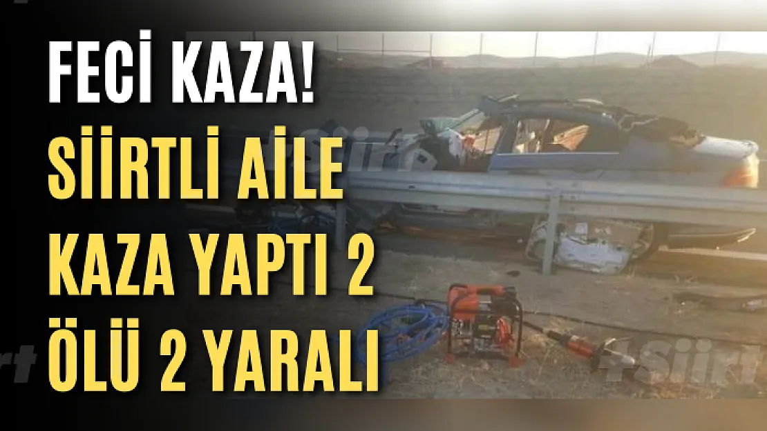 Feci Kaza! Siirtli Aile Kaza Yaptı 2 Ölü 2 Yaralı