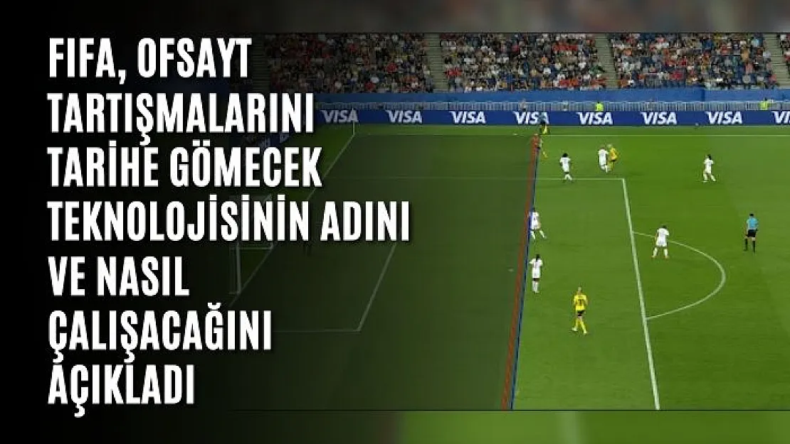 FIFA, Ofsayt Tartışmalarını Tarihe Gömecek Teknolojisinin Adını ve Nasıl Çalışacağını Açıkladı