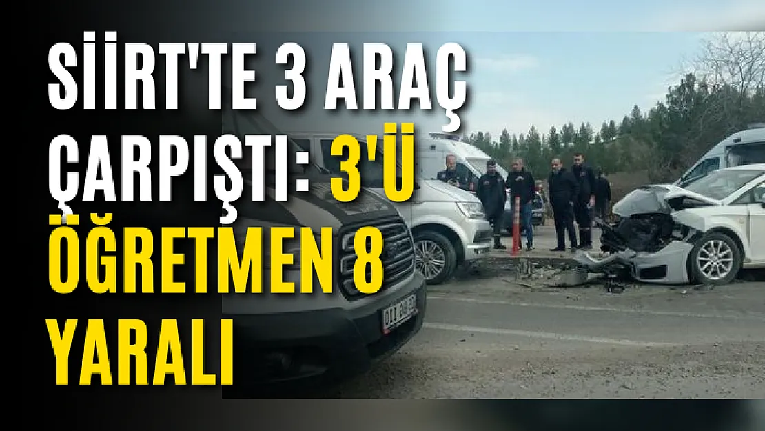 Siirt'te 3 Araç Çarpıştı: 3'ü Öğretmen 8 Yaralı