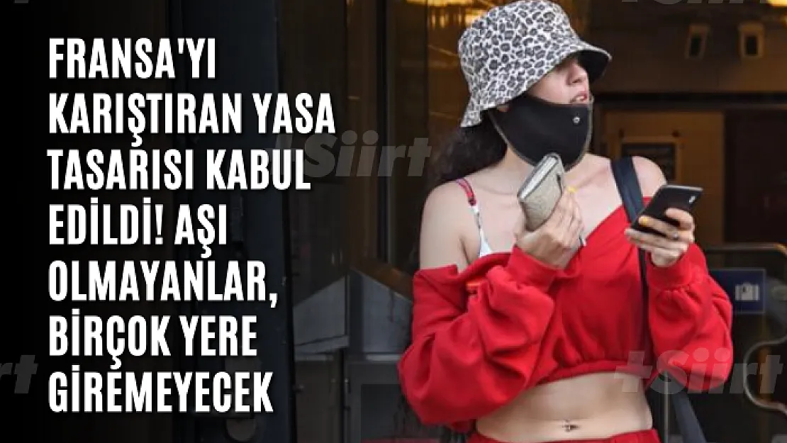 Fransa'yı karıştıran yasa tasarısı kabul edildi! Aşı olmayanlar, birçok yere giremeyecek