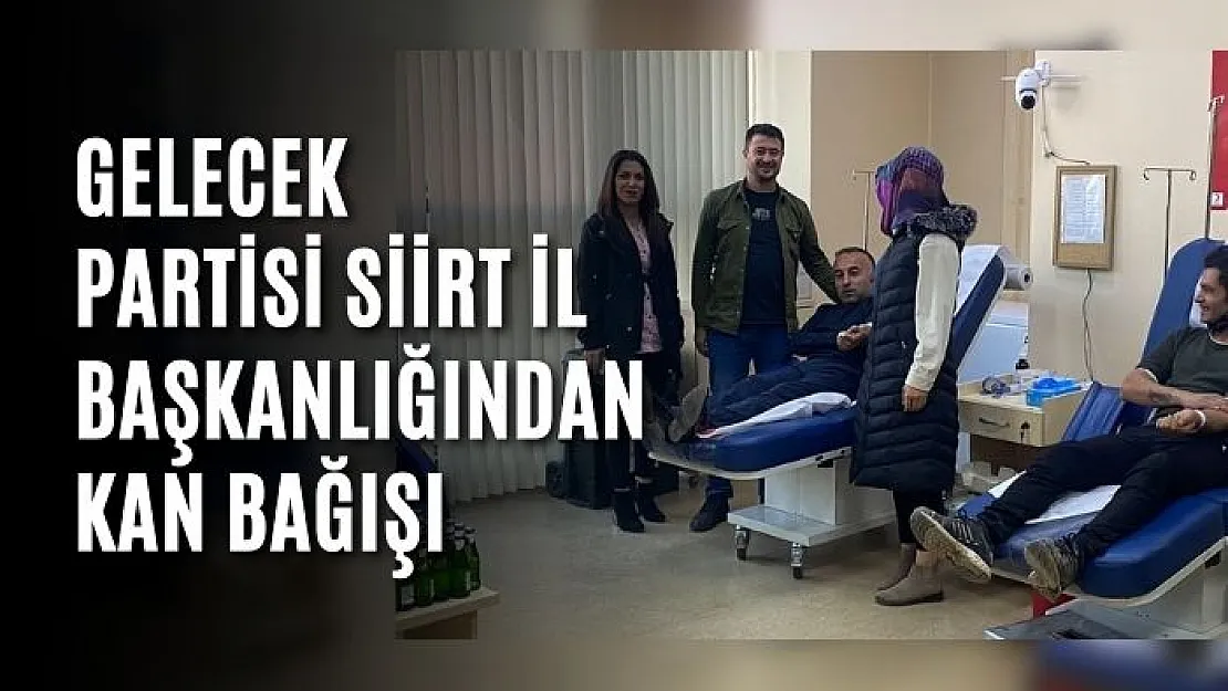 Gelecek Partisi Siirt İl Başkanlığından Kan Bağışı