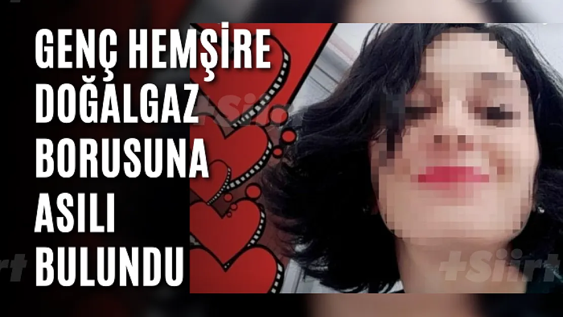 Genç hemşire doğalgaz borusuna asılı bulundu