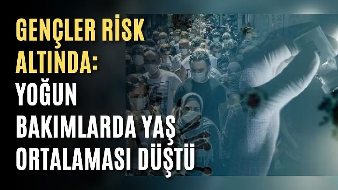 Gençler risk altında: Yoğun bakımlarda yaş ortalaması düştü