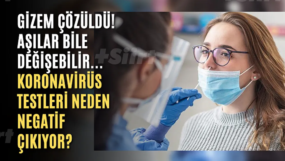 Gizem çözüldü! Aşılar bile değişebilir... Koronavirüs testleri neden negatif çıkıyor?