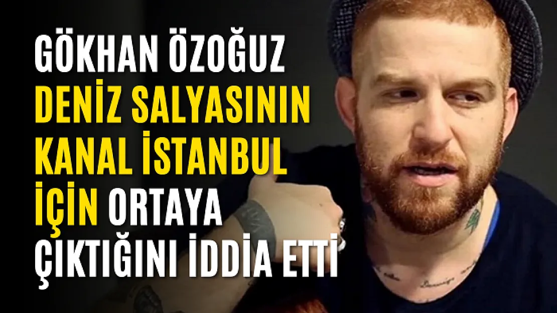 Gökhan Özoğuz deniz salyasının Kanal İstanbul için ortaya çıktığını iddia etti