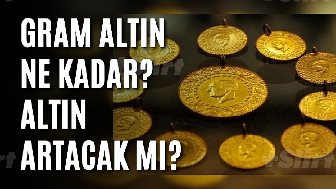 Gram altın ne kadar? Altın artacak mı?