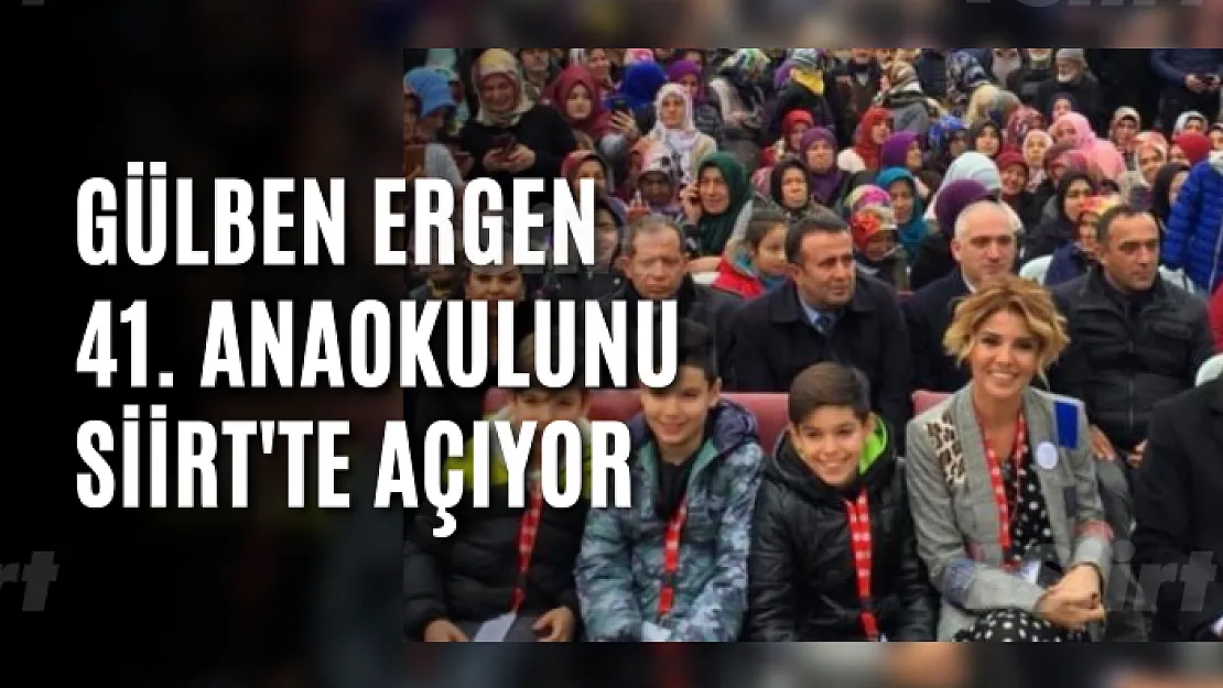 Gülben Ergen 41. anaokulunu Siirt'te açıyor