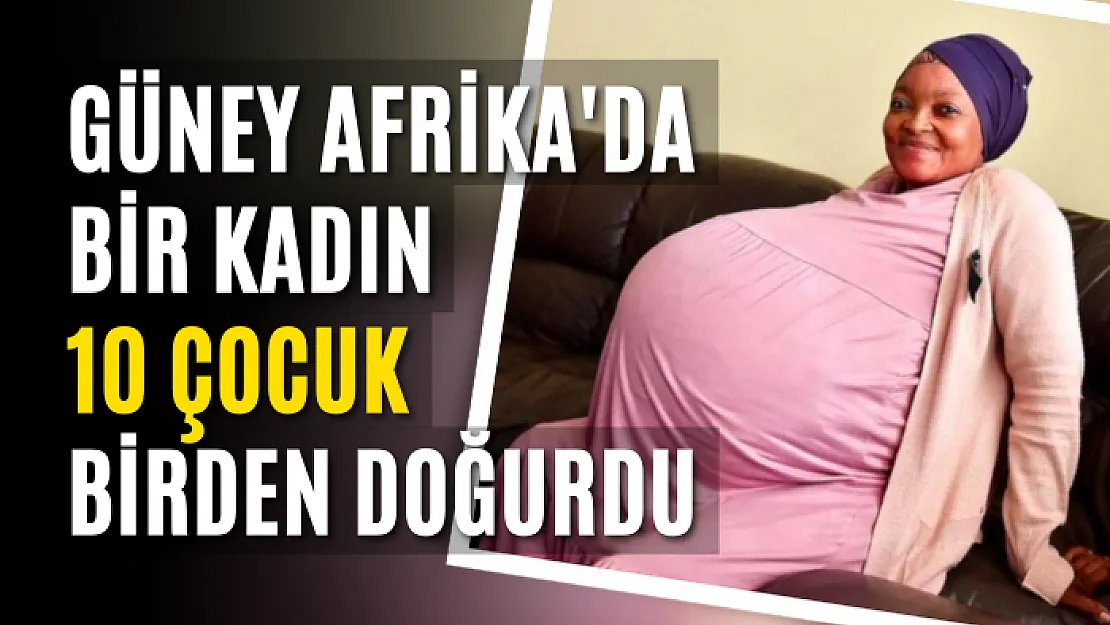 Güney Afrika'da bir kadın 10 çocuk birden doğurdu