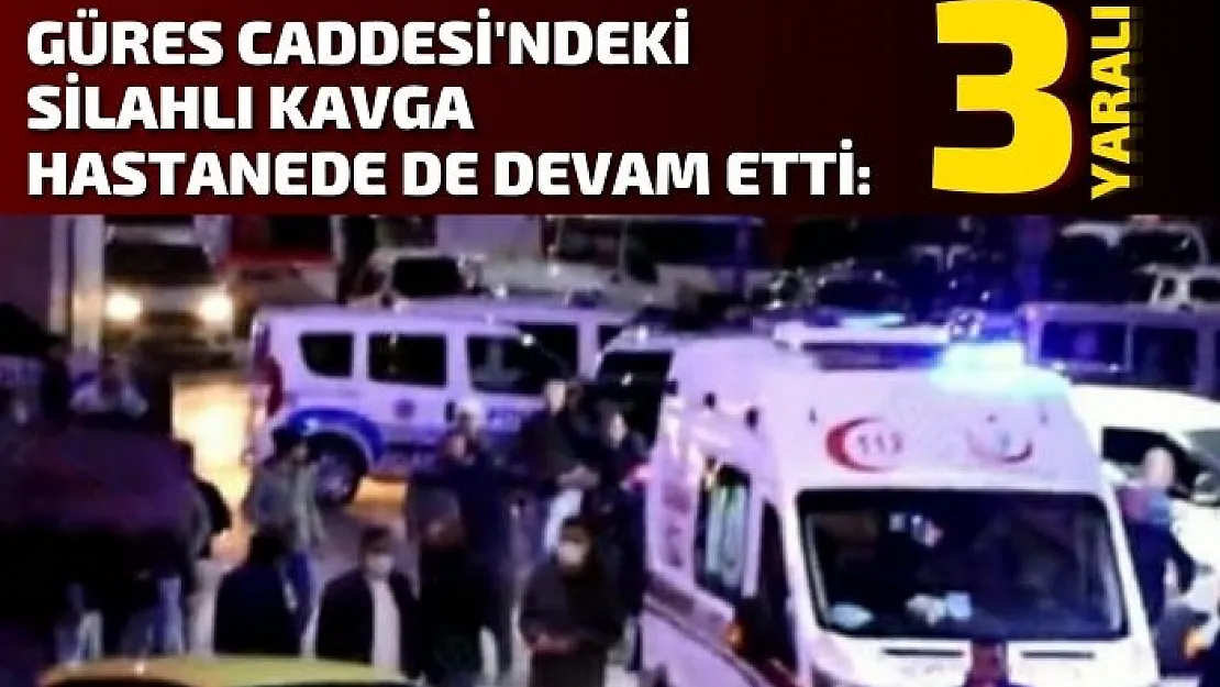 Güres Caddesi'ndeki Silahlı Kavga Hastanede de Devam Etti: 3 Yaralı