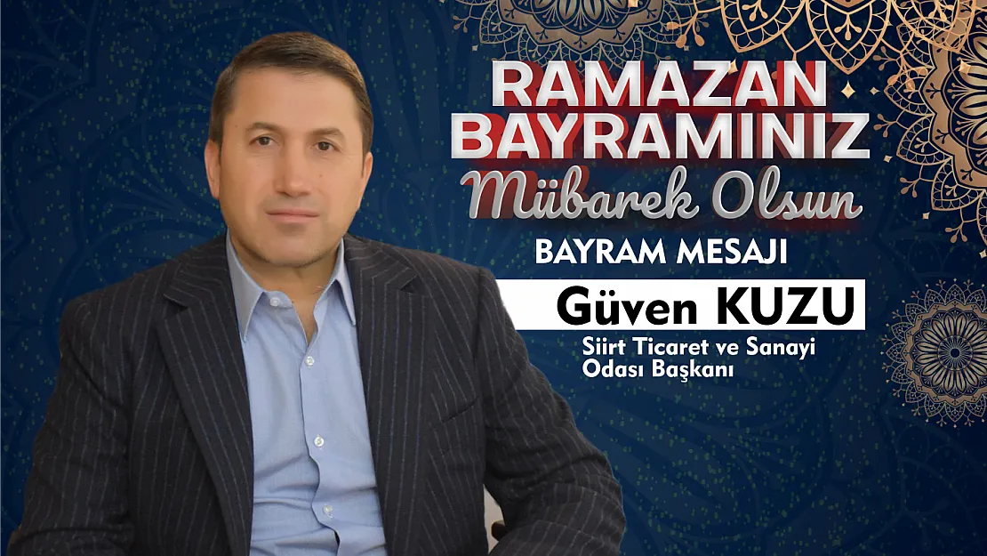 SİİRT TSO BAŞKANI GÜVEN KUZU'NUN RAMAZAN BAYRAMI MESAJI