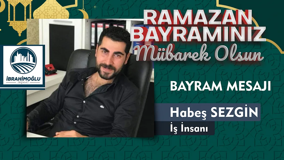 İş İnsanı Habeş Sezgin, Ramazan bayramı dolayısıyla mesaj yayımladı