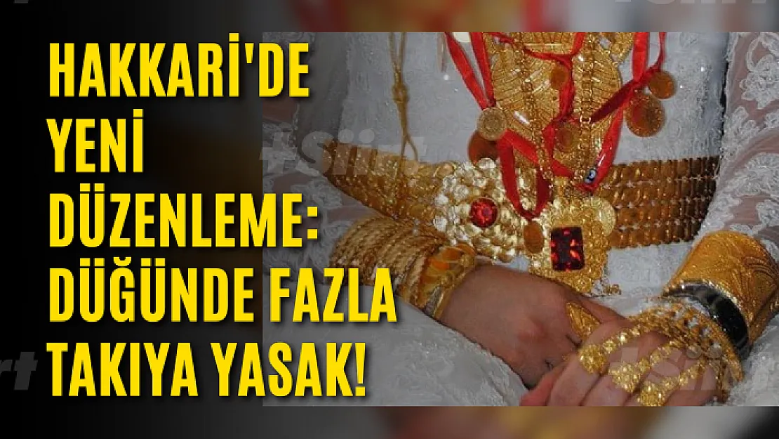 Hakkari'de yeni düzenleme: Düğünde fazla takıya yasak!